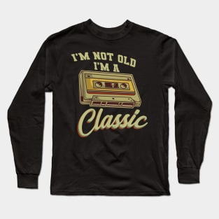 I'm Not Old I'm A Classic Cassette Gift Long Sleeve T-Shirt